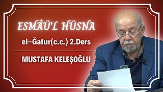 Esmâü'l Hüsna - el-Ğafûr(c.c.) 2.Ders - Mustafa Keleşoğlu - 18.10.2022