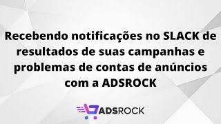 Notificações no SLACK de resultados de campanhas e problemas de contas de anúncios com a ADSROCK