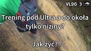 Metody mieszczucha z nizin na biegi Ultra [VLOG 3 - Mieszkam na nizinach... Jak żyć?] UltraFAZA.pl