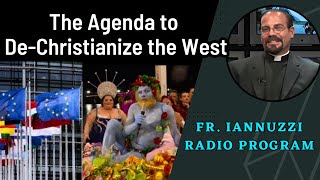 Fr. Iannuzzi Radio Program Ep 233: The Agenda to De-Christianize the West (8-10-24)