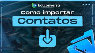 Como Importar Contatos Para o BotConversa