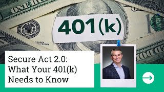 Secure Act 2.0: What Your 401(k) Needs to Know