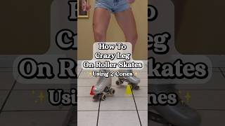 How To Crazy Leg On Roller Skates Using 2 Cones