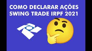 COMO DECLARAR AÇÕES SWING TRADE ATÉ R$ 20.000,00 NO IMPOSTO DE RENDA IRPF 2021