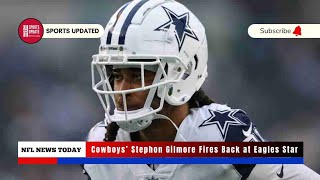 Cowboys’ Stephon Gilmore Fires Back at Eagles Star