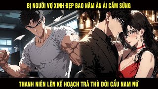 BỊ NGƯỜI VỢ XINH ĐẸP BAO NĂM ÂN ÁI CẮM SỪNG, THANH NIÊN LÊN KẾ HOẠCH TRẢ THÙ ĐÔI CẨU NAM NỮ