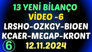 13 YENİ BİLANÇO AÇIKLANDI - VİDEO 6 #borsa #hisse #yorum #bilanço #lrsho #kcaer #bıoen #megap #kront