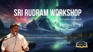 Sri Rudram Workshop - Sri Sekhar Boddupalli | Episode 10