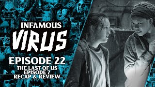 The Last Of Us Episode 7 Recap & Review (Infamous Virus Ep. 22)