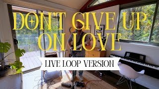 Don't Give Up On Love - Live Loop Version