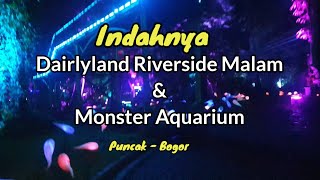 Indahnya Dairyland Riverside Malam & Monster Aquarium || Puncak-Bogor.