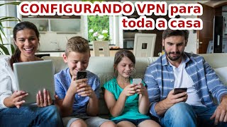 PRIVACIDADE com VPN em TODA A CASA, uma configuração TOP que você pode fazer ai na sua casa