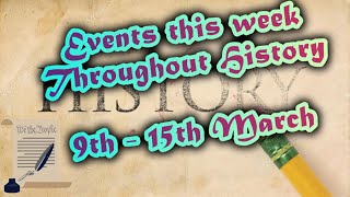 Events this week throughout history 9th - 15th March