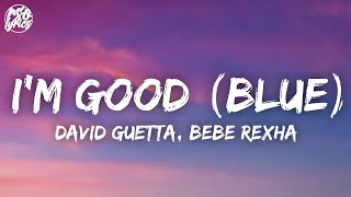 David Guetta, Bebe Rexha - I'm Good (Blue) (Lyrics) | I'm good and I'm feeling alright