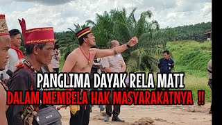 PANGLIMA DAYAK INI SIAP MATI‼️ PERJUANGKAN HAK MASYARAKTNYA