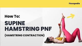 How To: Supine Hamstring PNF (Hamstrings Engaged) [Flexopedia Entry 4]