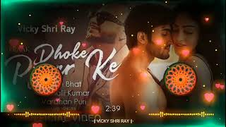 Dhokhe Pyaar Ke Dhokhe Dj Remix | B Praak New Song | kisi se koi pyar na kare new song b praak