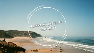 Moonwalk x EarthLife - Dark Waves (Original Mix)