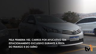 Pela primeira vez, carros por aplicativo tem estacionamento exclusivo durante a Festa do Frango e do