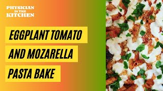 Eggplant Tomato and Mozarella Pasta Bake