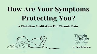 How Are Your Symptoms Protecting You? - A Christian Somatic Meditation for Chronic Pain