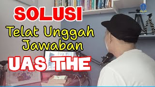 SOLUSI TERLAMBAT UNGGAH JAWABAN UAS THE - APAKAH ADA SOLUSI LAIN?