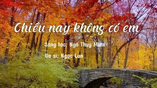 Chiều nay không có em. St: Ngô Thụy Miên .Trình bày: Ngọc Lan