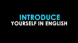 HOW TO INTRODUCE YOURSELF IN ENGLISH- CÓMO PRESENTARSE EN INGLÉS.