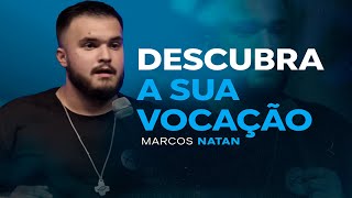 DESCUBRA A SUA VOCAÇÃO // Marcos Natan // Pregação #106