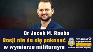 Rosji nie da się pokonać w wymiarze militarnym | Dr Jacek M. Raubo