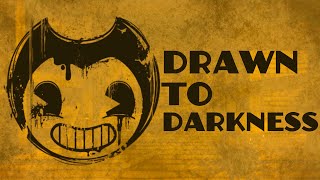 Bendy Soundtrack - Drawn to Darkness