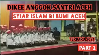 MASYA ALLAH !! DIKEE ANGGOK SANTRI ACEH || SYIAR AGAMA ISLAM MASYARAKAT ACEH || PART 2 TERBARU 2021