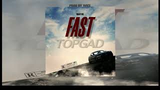 Fast - TopGad (Official Audio) Feb 2024