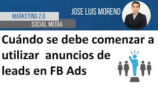 Cuándo se debe comenzar a utilizar anuncios de leads en Facebook Ads o Instagram Ads