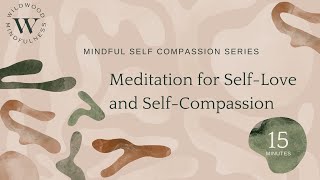 15 Minute Meditation for Self-Love and Self-Compassion |Mindful Self Compassion Series|