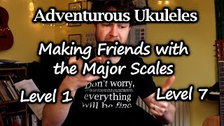 Making Friends with the Major Scales - Adventurous Ukuleles