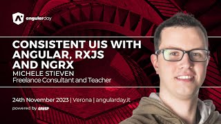 Consistent UIs with Angular, RxJS and NgRx |  Michele Stieven | angularday 2023