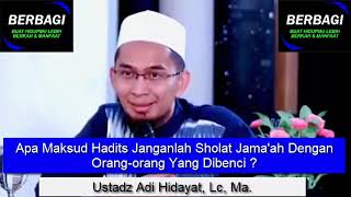 Apa Maksud Hadits Janganlah Sholat Jama'ah Dengan Orang orang Yang Dibenci ? Ustadz Adi Hidayat, Lc,