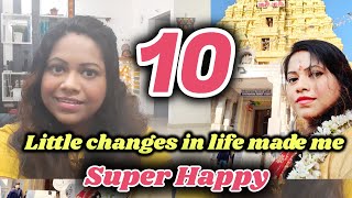 10 little changes in life made me a happier person | 10 things that changed my life