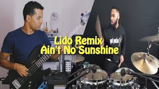 Ain't No Sunshine - Lido Remix Bass & Drum Cover