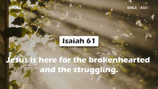 【 Isaiah 61 】Jesus is here for the brokenhearted and the struggling. ｜ACAD Bible Reading