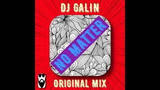 DJ GALIN   No Matter Original Mix