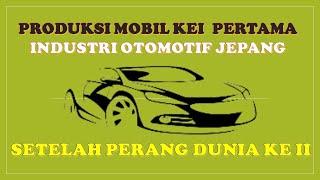 Model Mobil Kei dari Produsen Otomotive Jepang Setelah Perang Dunia ke II untuk menghindari pajak.