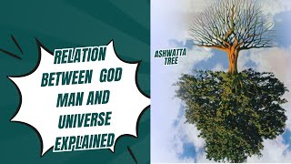 WHAT IS RELATION BETWEEN MAN GOD AND UNIVERSE AND /WHY WE TAKE BIRTH