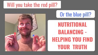 Will you take the red pill or the blue pill? Following a Nutritional balancing program is the Red!