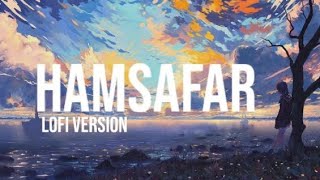 HUMSAFAR || LOFI VERSION