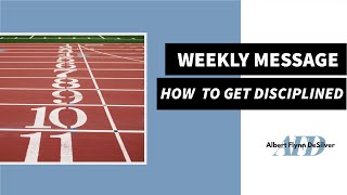 Weekly Message: How to Get Disciplined