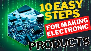 From ideas to electronic products. 10 easy steps.