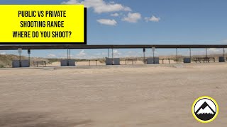 Public vs Private Shooting Ranges - Whats better?