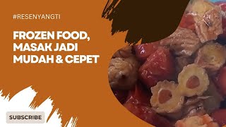 FROZEN FOOD, MASAK JADI MUDAH & CEPET